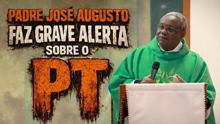 PADRE JOSÉ AUGUSTO FAZ ALERTA SOBRE O PT