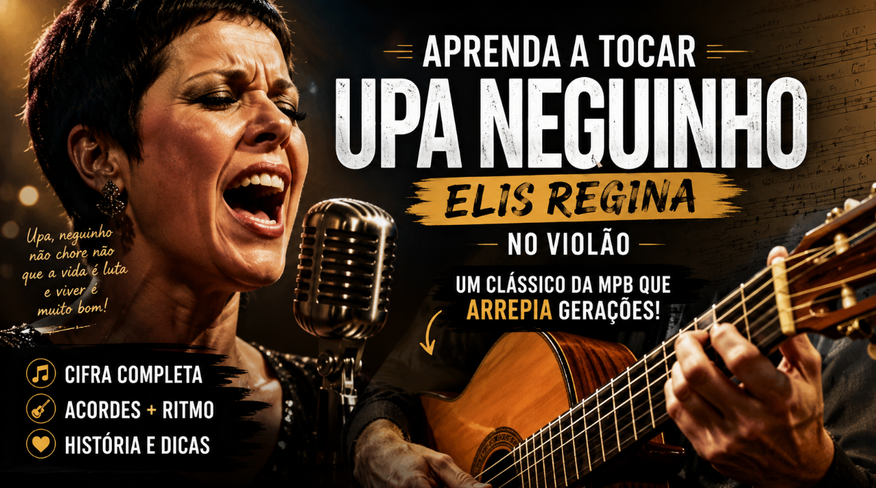 Aprenda a tocar Upa Neguinho no violão: o clássico vibrante de Elis Regina que até hoje arrepia gerações
