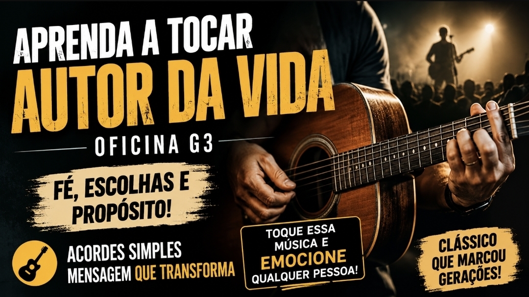 Aprenda a tocar Autor Da Vida, o clássico do Oficina G3 que fala direto ao coração