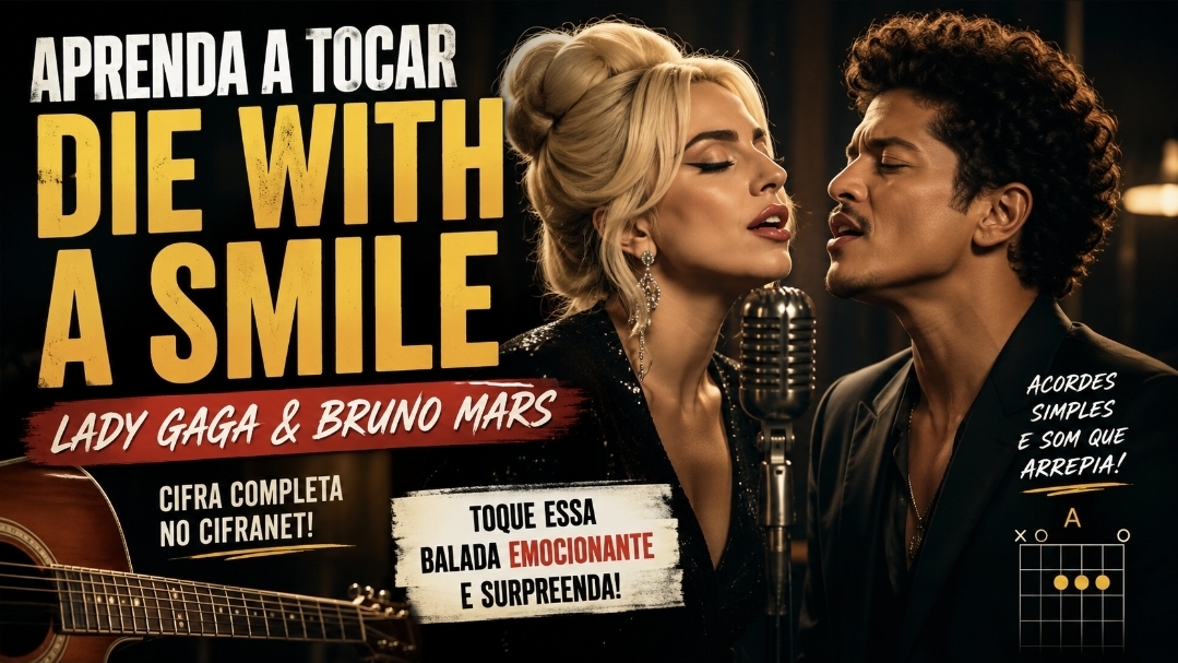 Aprenda a tocar Die With a Smile: a balada emocionante de Lady Gaga e Bruno Mars que conquistou o mundo no violão